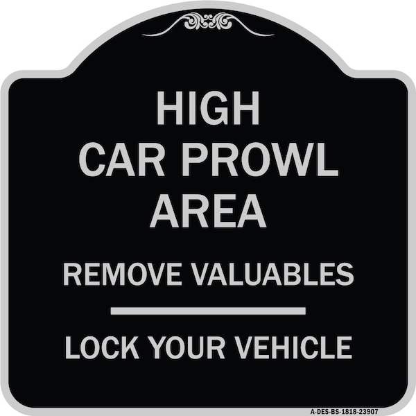 Signmission High Car Prowl Area Remove Valuables Lock Your Vehicle Heavy-Gauge Alum Sign, 18" H, BS-1818-23907 A-DES-BS-1818-23907 - main